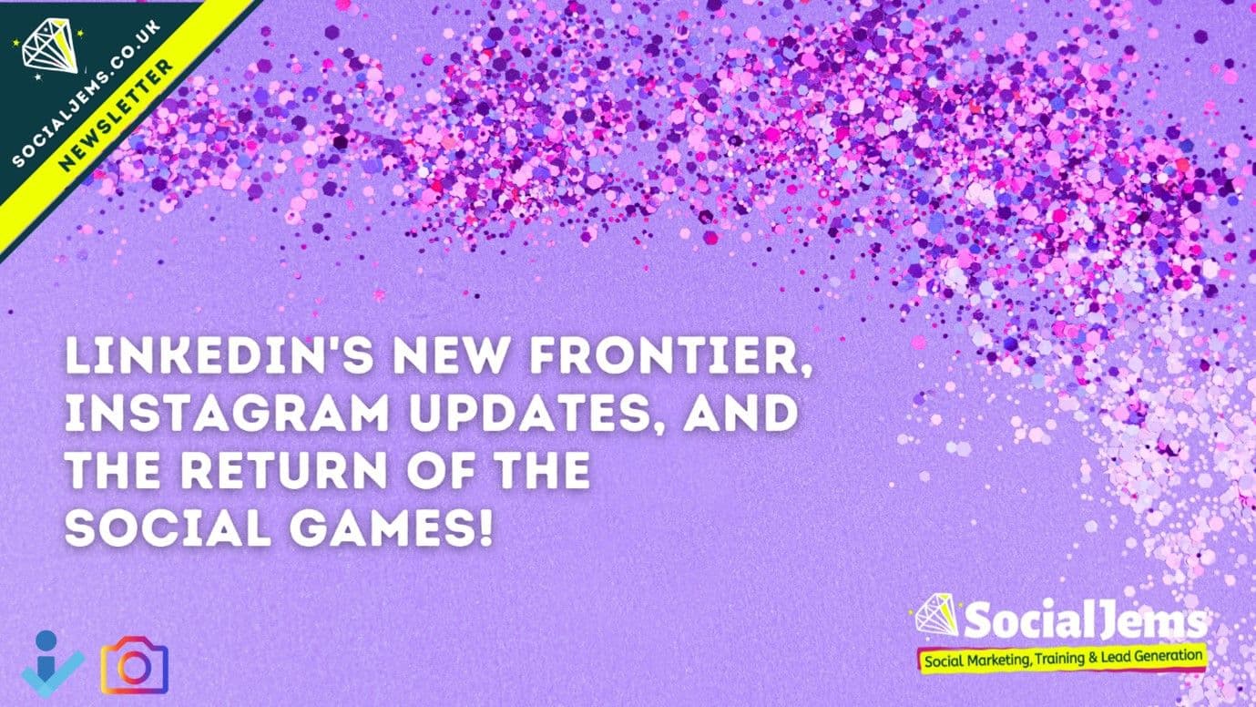 LinkedIn's New Frontier, Instagram Updates, and The Return of The Social Games!