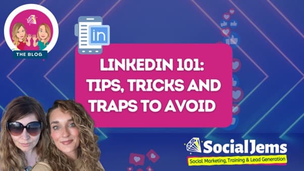 LinkedIn 101: Tips, Tricks and Traps to Avoid  
