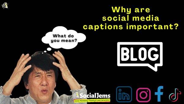 Why are social media captions important?
