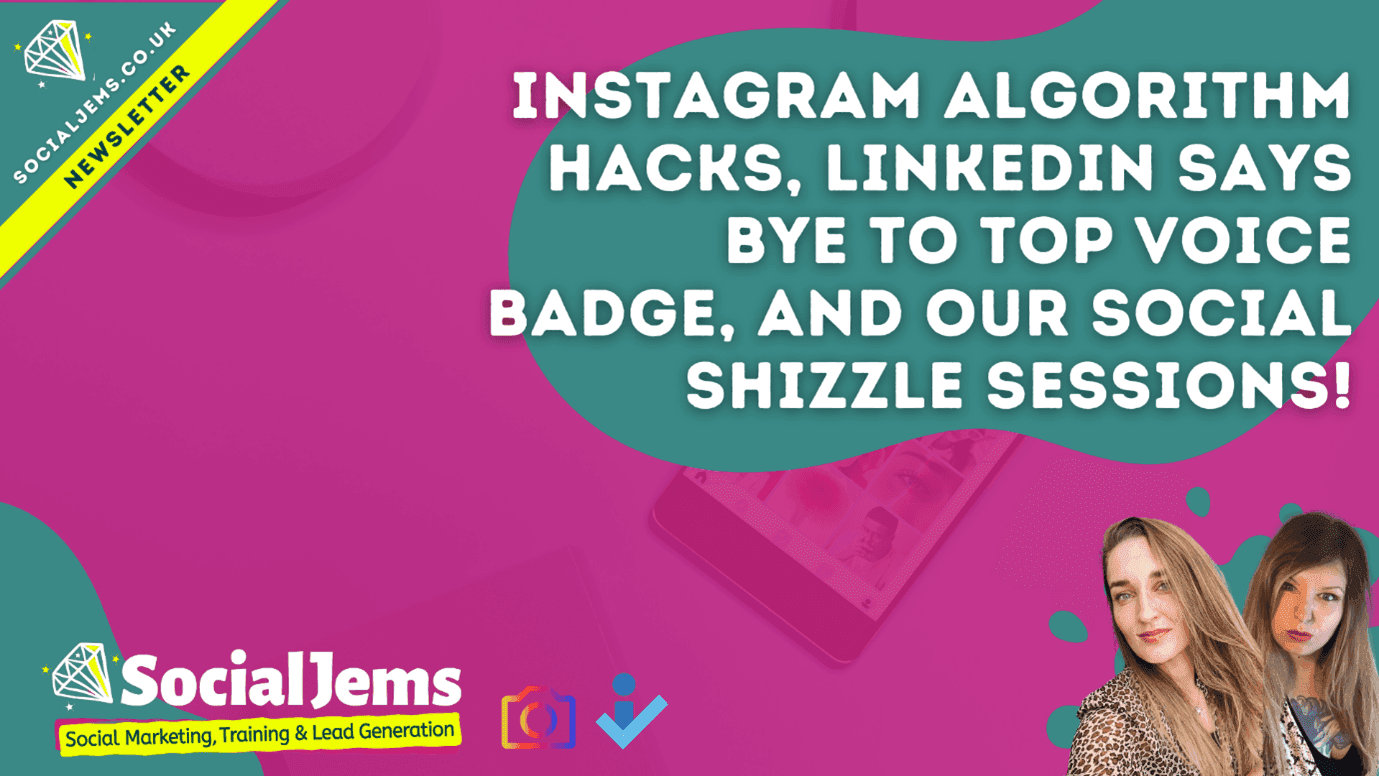 Instagram Algorithm Hacks, LinkedIn Says Bye to Top Voice Badge, and Our Social Shizzle Sessions!