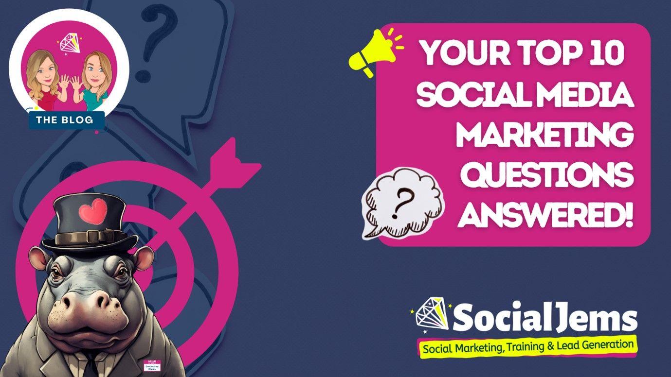 Your Top 10 Social Media Marketing Questions Answered